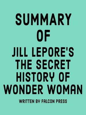 cover image of Summary of Jill Lepore's the Secret History of Wonder Woman